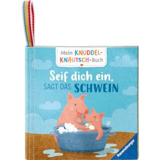 Mein Knuddel-Knautsch-Buch: Seif dich ein, sagt das Schwein